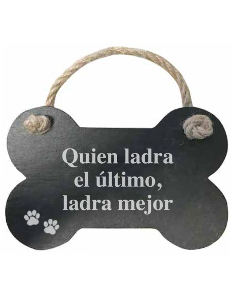 Cartel para colgar, Hueso de pizarra " Quien ladra el ultimo, ladra mejor¨  - 1
